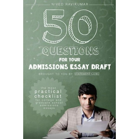50 Questions for Your Admissions Essay Draft: The Most Practical Checklist for College and Graduate School Admissions Es, (Paperback)
