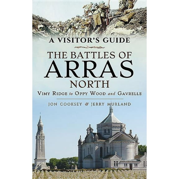 A Visitor's Guide: The Battles of Arras North (Paperback)