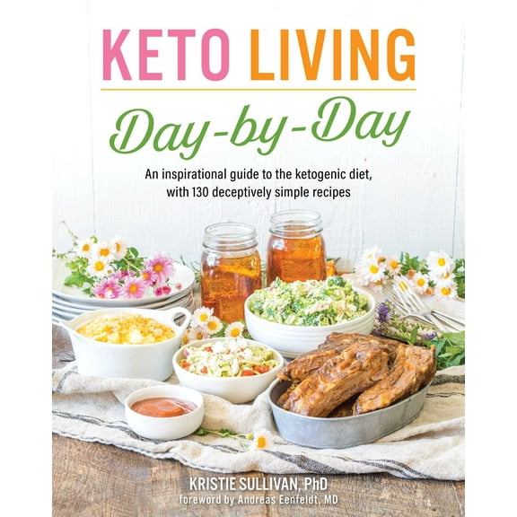 Keto Living Day by Day : An Inspirational Guide to the Ketogenic Diet, with 130 Deceptively Simple Recipes (Paperback)