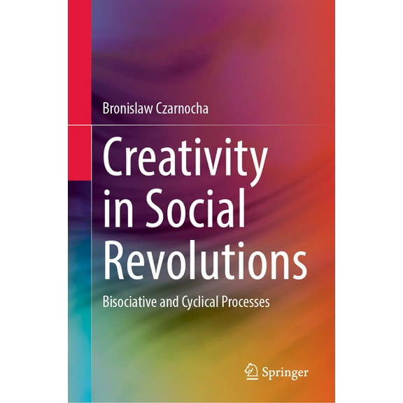 Creativity in Social Revolutions: Bisociative and Cyclical Processes, (Hardcover)