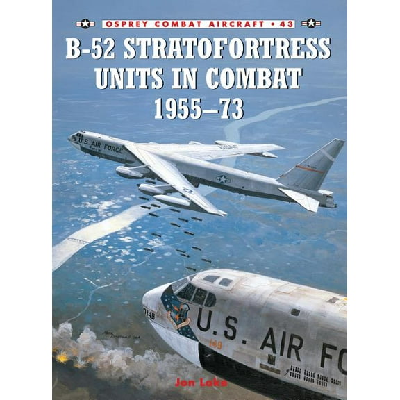 Combat Aircraft: B-52 Stratofortress Units in Combat 1955–73 (Series #43) (Paperback)