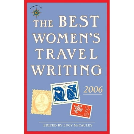 The Best Women's Travel Writing 2006 : True Stories from Around the