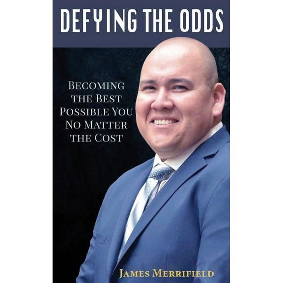 Defying the Odds: Becoming the Best Possible You... No Matter the Cost, (Hardcover)