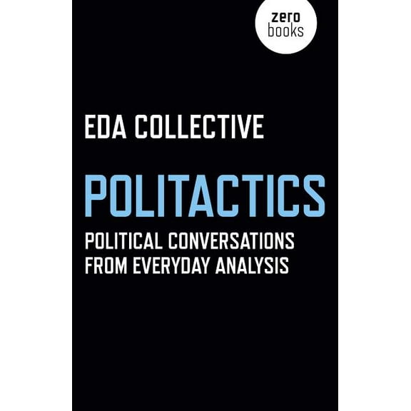 Politactics : Political Conversations from Everyday Analysis (Paperback)