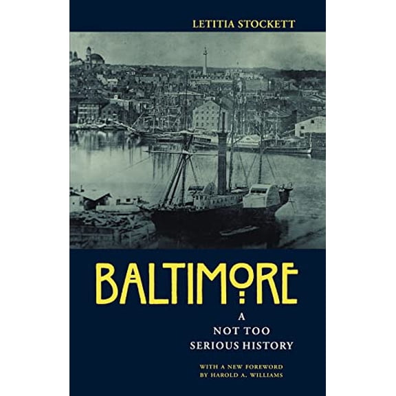 Pre-Owned Baltimore: A Not Too Serious History (Paperback) 0801856701 9780801856709