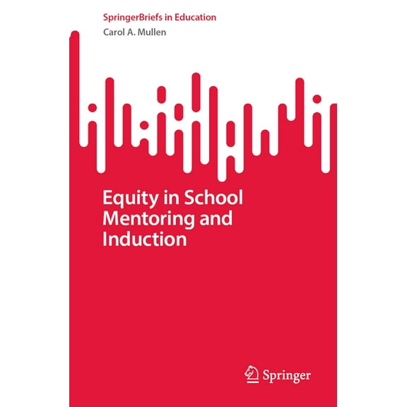 Springerbriefs in Education Equity in School Mentoring and Induction, (Paperback)