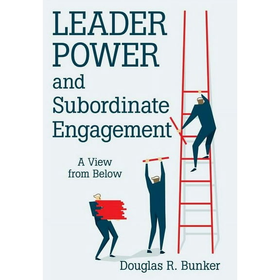 Leader Power and Subordinate Engagement: A View from Below (Hardcover)