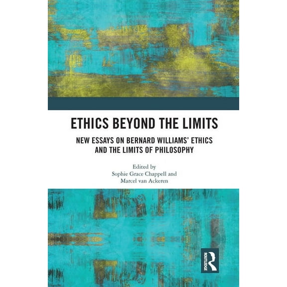 Ethics Beyond the Limits: New Essays on Bernard Williams' Ethics and the Limits of Philosophy, (Paperback)