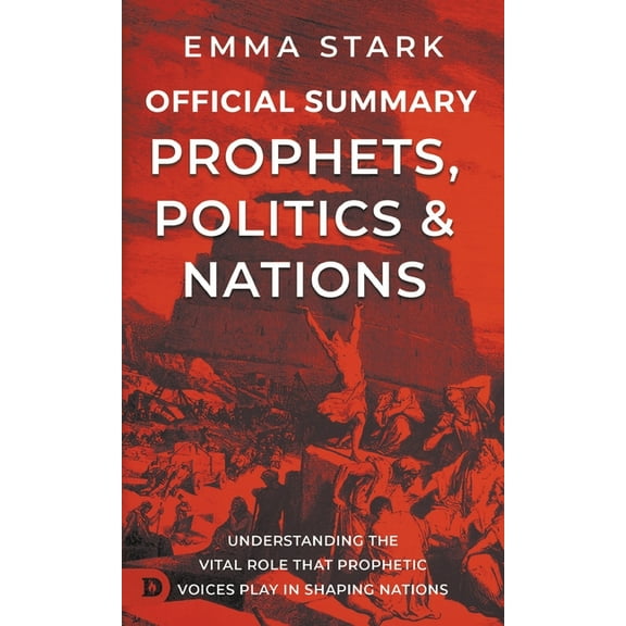 The Official Summary for Prophets, Politics, and Nations: Understanding the Vital Role that Prophetic Voices Play in Sha, (Paperback)
