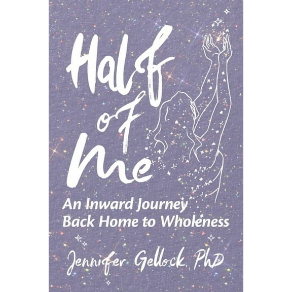 Half of Me: An Inward Journey Back Home to Wholeness, (Paperback)