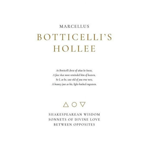 Botticelli's Hollee: Shakespearean Wisdom Sonnets of Divine Love Between Opposites, (Hardcover)