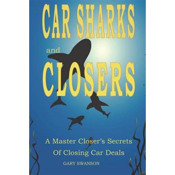 Pre-Owned Car Sharks and Closers: A Master Closers Secrets to Closing Deals Paperback Gary Swanson