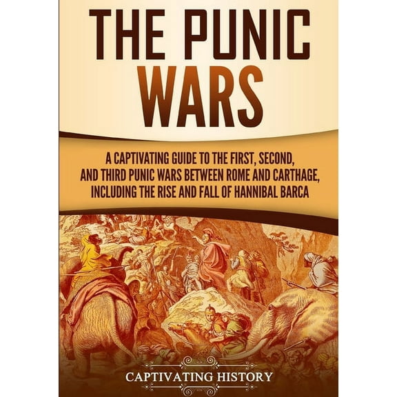 The Punic Wars: A Captivating Guide to the First, Second, and Third Punic Wars Between Rome and Carthage, Including the , (Paperback)