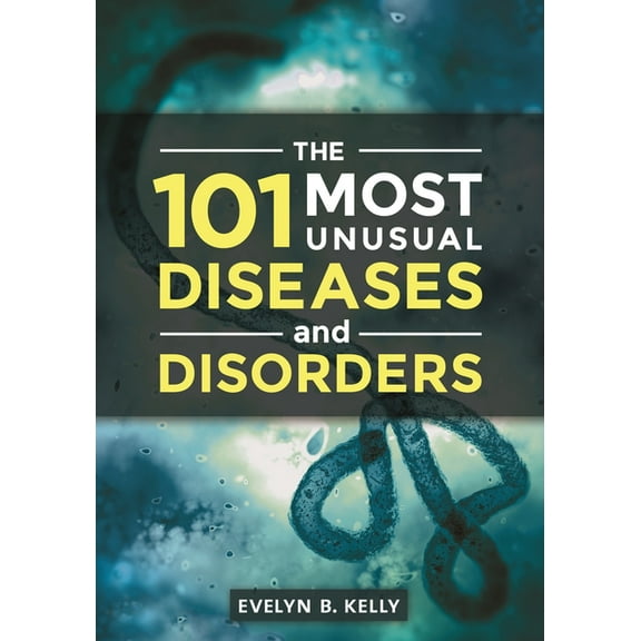 The 101 Most Unusual Diseases and Disorders, (Hardcover)