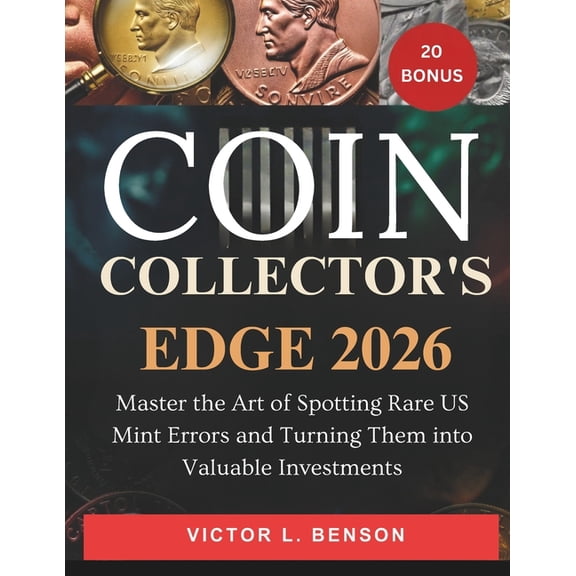 Coin Collector's Edge 2026: Master the Art of Spotting Rare US Mint Errors and Turning Them into Valuable Investments, (Paperback)