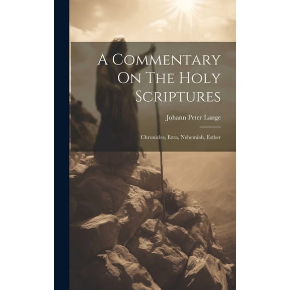 A Commentary On The Holy Scriptures : Chronicles, Ezra, Nehemiah, Esther (Hardcover)