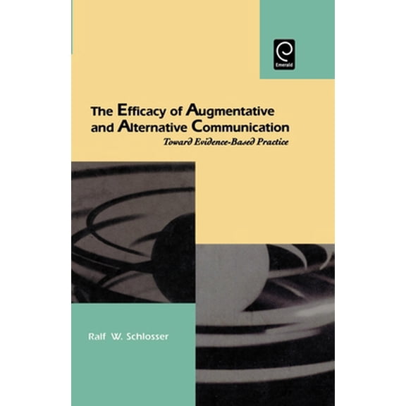 Pre-Owned The Efficacy of Augmentative and Alternative Communication: Toward Evidence-Based Practice (Hardcover) 0126256675 9780126256673