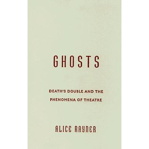 Pre-Owned Ghosts : DeathS Double And The Phenomena Of Theatre (Hardcover)