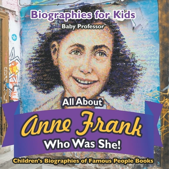 Biographies for Kids - All about Anne Frank: Who Was She? - Children's Biographies of Famous People Books, (Paperback)