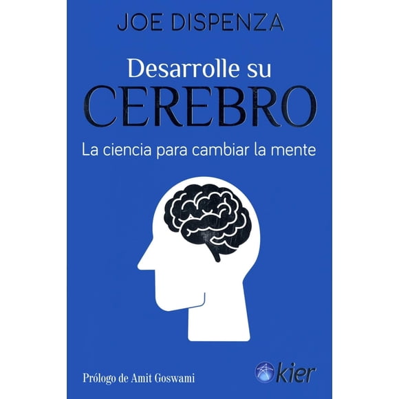 Desarrolle su cerebro. La ciencia para cambiar la mente de Joe Dispenza