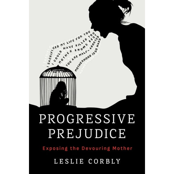 Progressive Prejudice: Exposing the Devouring Mother, (Paperback)