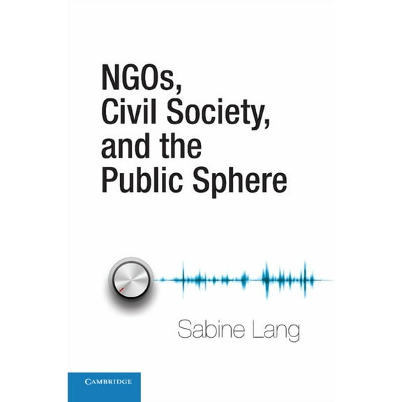 Ngos, Civil Society, and the Public Sphere, (Paperback)