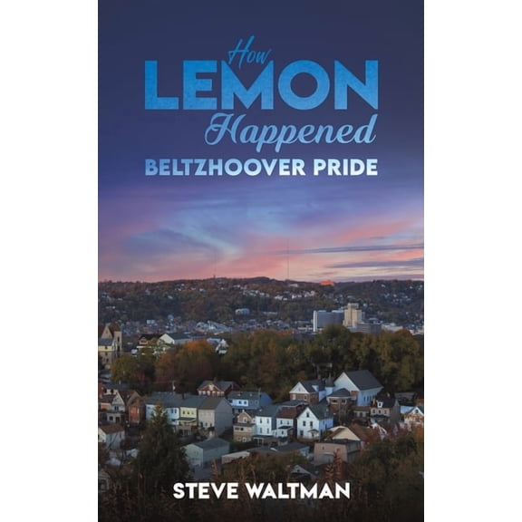 How Lemon Happened - Beltzhoover Pride, (Paperback)