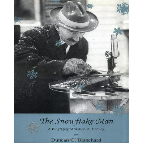 Snowflake Man: A Biography of Wilson A. Bentley