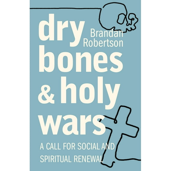 Dry Bones and Holy Wars: A Call for Social and Spiritual Renewal, (Paperback)