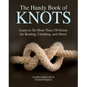 Handy Book of Knots : Learn to Tie More Than 150 Knots for Boating, Climbing, and More!