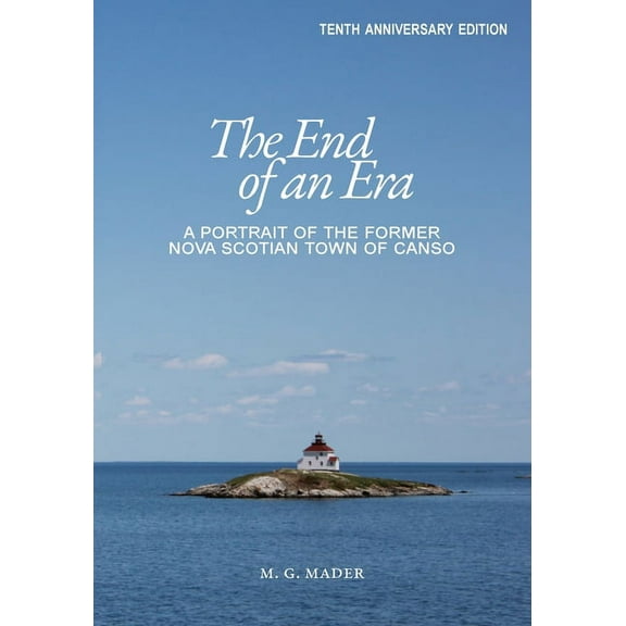 The End of an Era: A Portrait of the Former Nova Scotian Town of Canso, (Paperback)