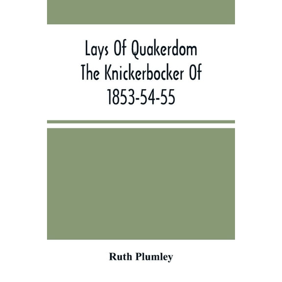 Lays Of Quakerdom; The Knickerbocker Of 1853-54-55, (Paperback)