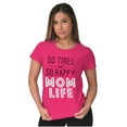 thumbnail image 3 of So Tired and So Happy Mom Life Best Womens Slim Fit Graphic Tee Brisco Brands L, 3 of 5