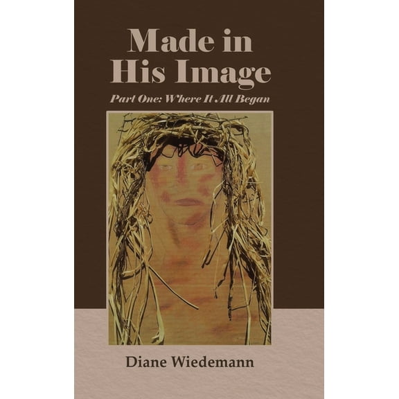 Made in His Image: Part One: Where It All Began, (Hardcover)