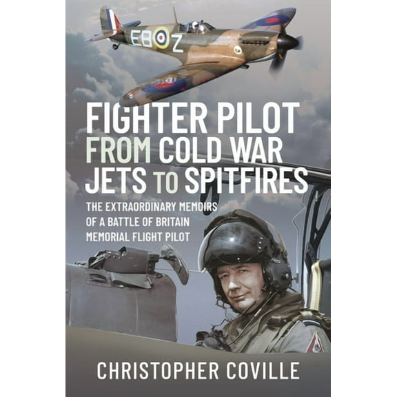 Fighter Pilot: From Cold War Jets to Spitfires: The Extraordinary Memoirs of a Battle of Britain Memorial Flight Pilot (Hardcover)