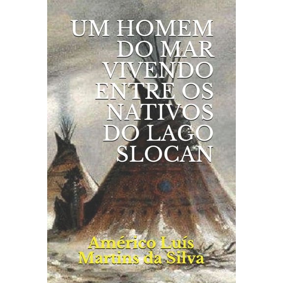 Um Homem Do Mar Vivendo Entre OS Nativos Do Lago Slocan (Paperback)