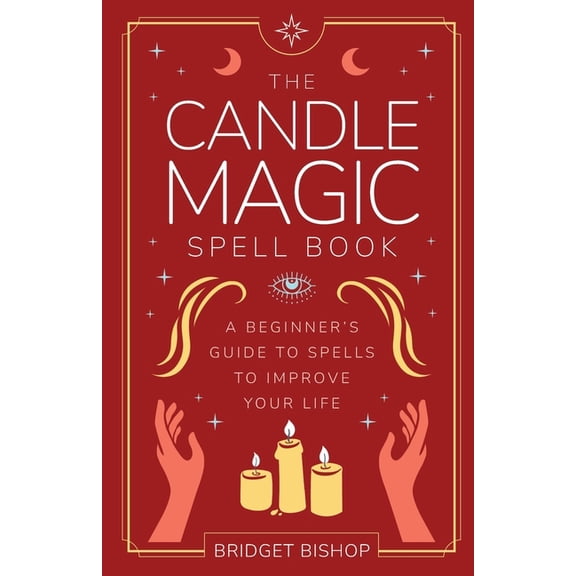 Spell Books for Beginners The Candle Magic Spell Book: A Beginner's Guide to Spells to Improve Your Life, Book 1, (Paperback)