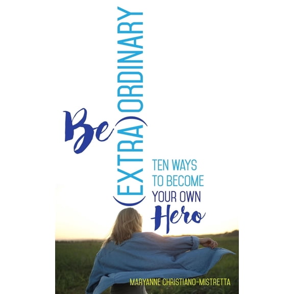 Extraordinary Be (Extra)Ordinary: Ten Ways to Become Your Own Hero, Book 4, (Paperback)