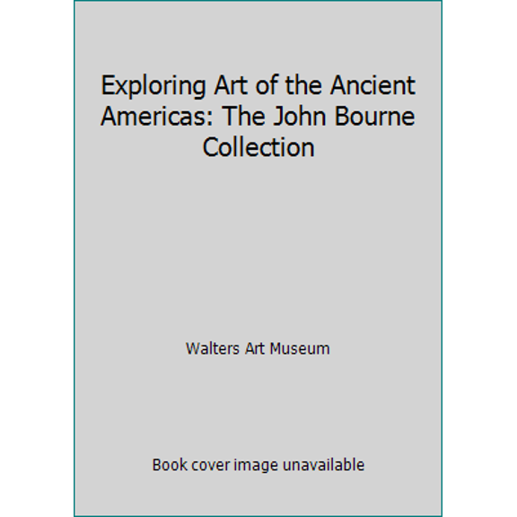 Pre-Owned Exploring Art of the Ancient Americas: The John Bourne Collection (Paperback) 0911886761 9780911886764