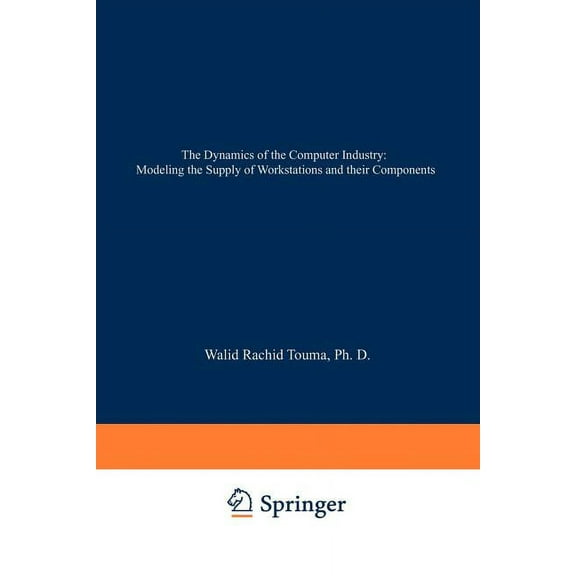 The Dynamics of the Computer Industry: Modeling the Supply of Workstations and Their Components, (Paperback)