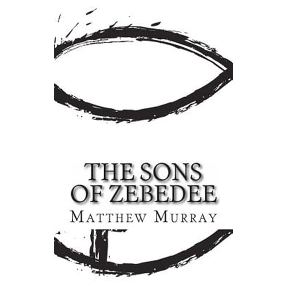 Pre-Owned The Sons of Zebedee: A Biography of the Apostle James and John (Paperback) by Matthew Murray