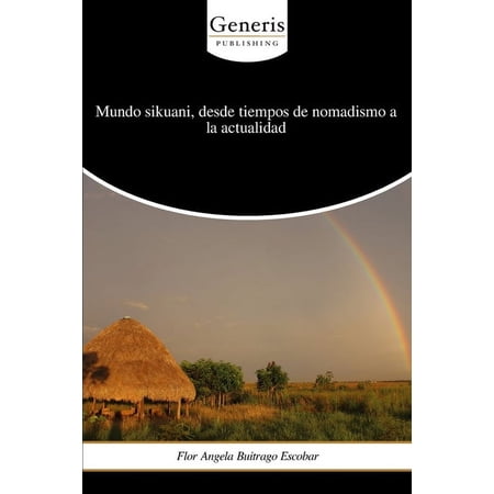 Mundo sikuani desde tiempos de nomadismo a la actualidad (Paperback)