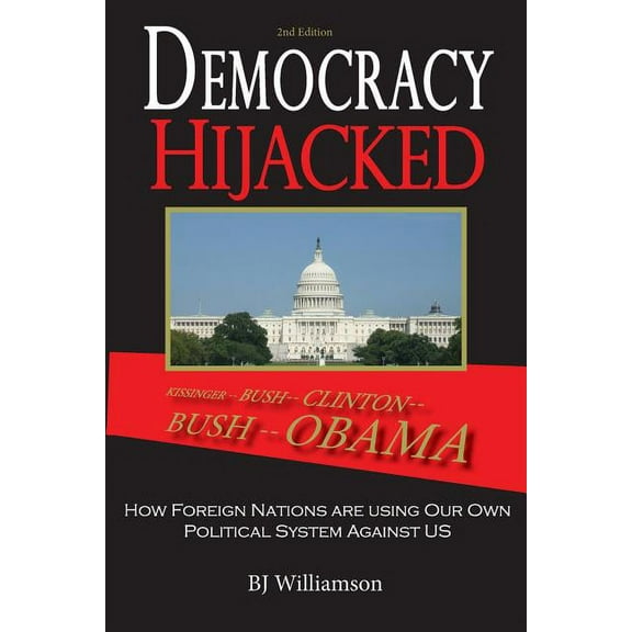Democracy Hijacked: How Foreign Nations are Using Our Own Political System Against Us (Paperback)