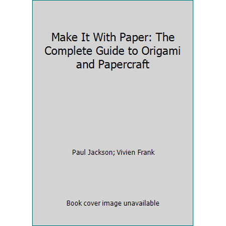 Pre-Owned Make It With Paper: The Complete Guide to Origami and Papercraft (Hardcover) 1555218032 9781555218034