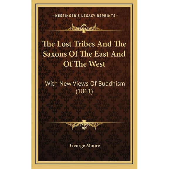 The Lost Tribes And The Saxons Of The East And Of The West: With New Views Of Buddhism (1861), (Hardcover)