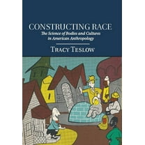 Constructing Race: The Science of Bodies and Cultures in American Anthropology (Hardcover)