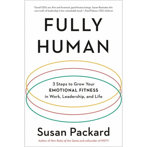 Fully Human: 3 Steps to Grow Your Emotional Fitness in Work, Leadership, and Life, (Paperback)