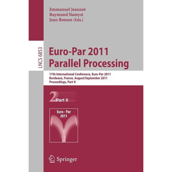 Euro-Par 2011 Parallel Processing: 17th International Euro-Parconference, Bordeaux, France, August 29 - September 2, 201, (Paperback)