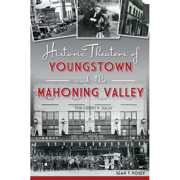 Historic Theaters of Youngstown and the Mahoning Valley (Paperback) 1467137928 9781467137928