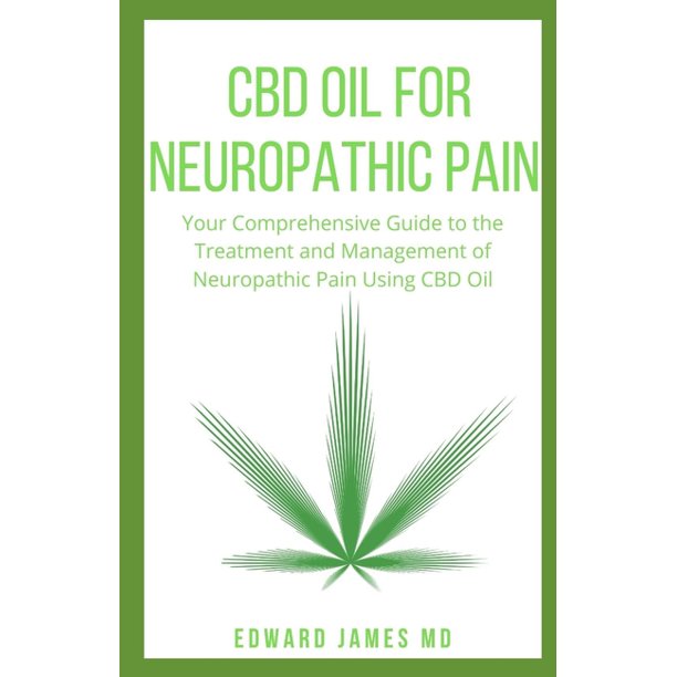 CBD Oil for Neuropathic Pain Your Comprehensive Guide to the